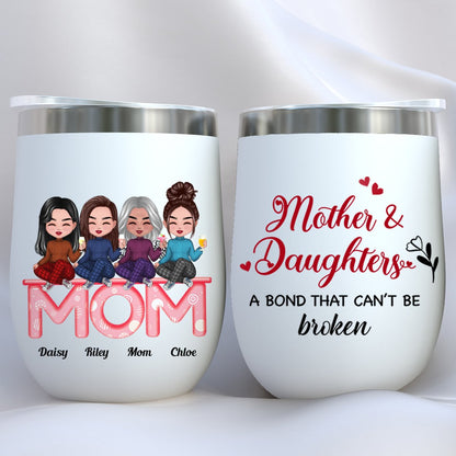 Mother And Daughters - Mother And Daughters A Bond That Cant Be Broken - Personalized Wine Tumbler (LH) - Makezbright Gifts