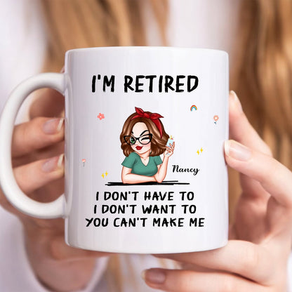 Mother - I'm Retired I Don't Have To, I Don't Want To, You Can't Make Me - Personalized Mug - Makezbright Gifts