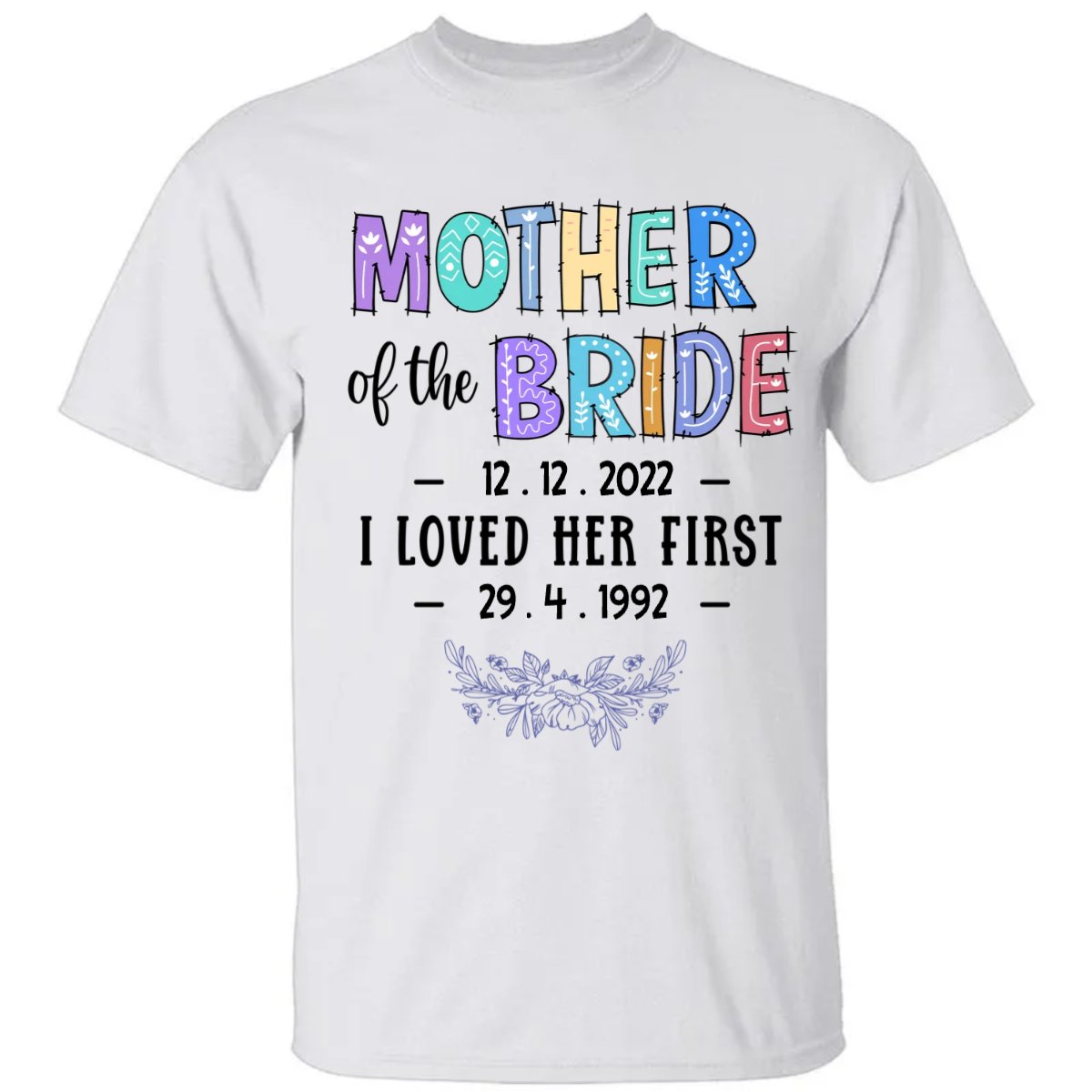 Mother Of The Bride I Loved Her First - Personalized Unisex T - shirt - Makezbright Gifts