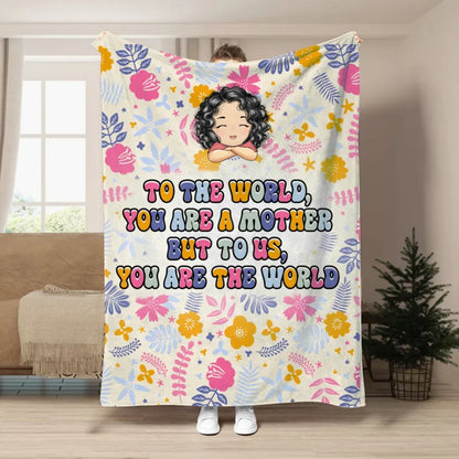 Mother - To The World You Are A Mother But To Us You Are The World - Personalized Blanket - Makezbright Gifts