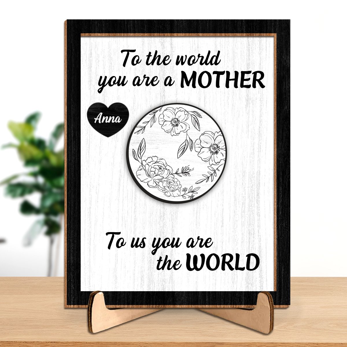 Mother - To Us You Are The World Mother's Day Gift - Personalized 2 - Layered Wooden Plaque With Stand - Makezbright Gifts