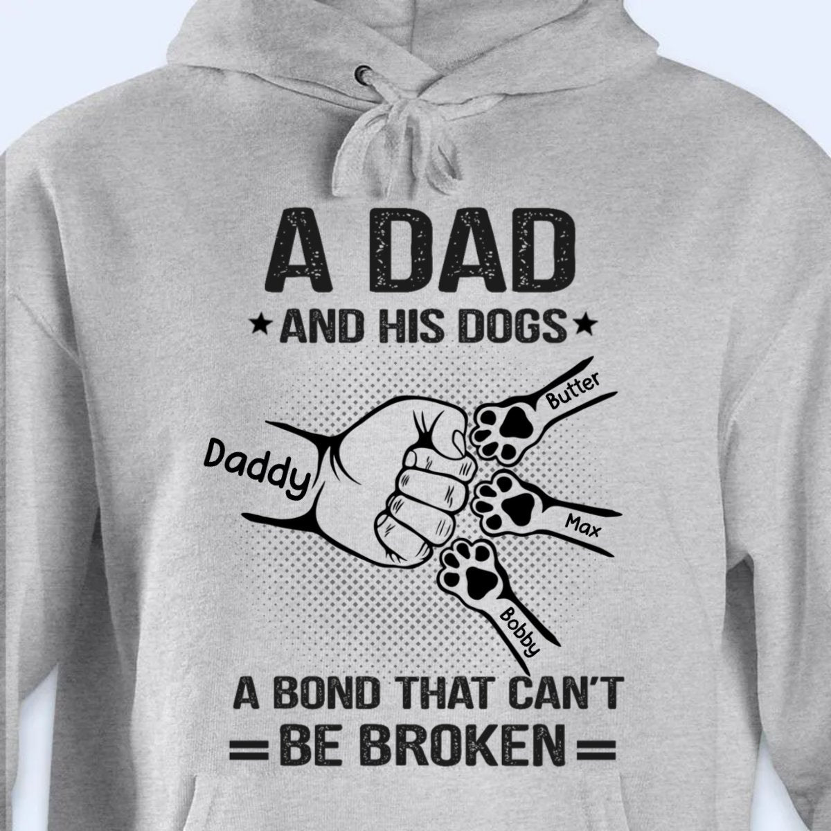 Pet Lovers - A Dad And His Dogs A Bond That Can't Be Broken - Dog Personalized Custom Unisex T - shirt, Hoodie, Sweatshirt - Makezbright Gifts