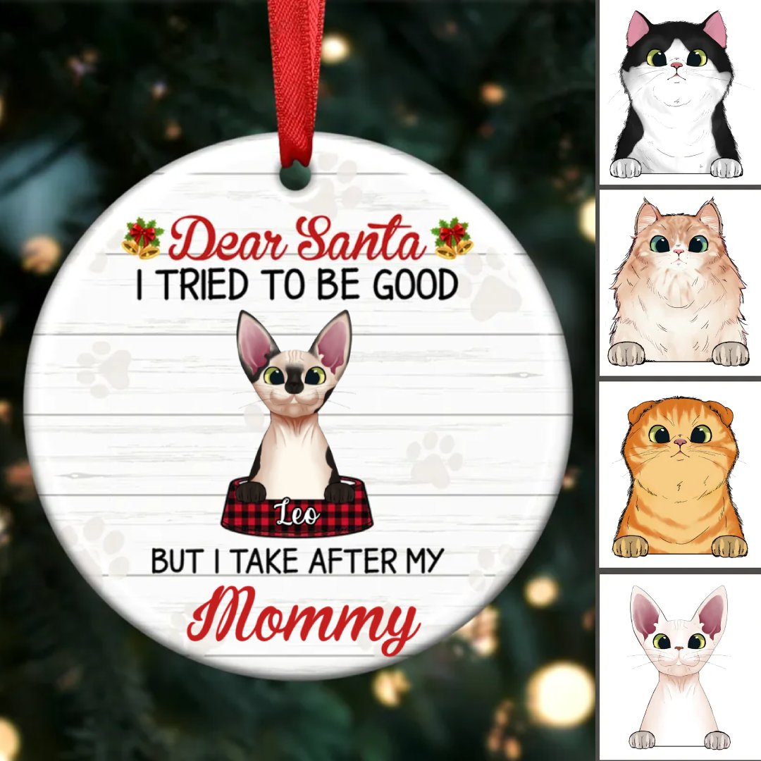 Pet Lovers - Dear Santa I Try To Be Good But I Take After My Mommy - Personalized Circle Ornament - Makezbright Gifts