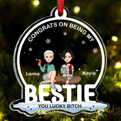 You're Lucky To Have Me - Bestie Personalized Custom Ornament - Acrylic Snow Globe Shaped - Christmas Gift For Best Friends, BFF, Sisters, Coworkers