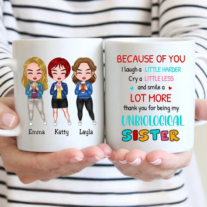 Sisters - Because Of You I Laugh A Little Harder Cry A Little Less And Smile A Lot More ..., - Personalized Mug - Makezbright Gifts