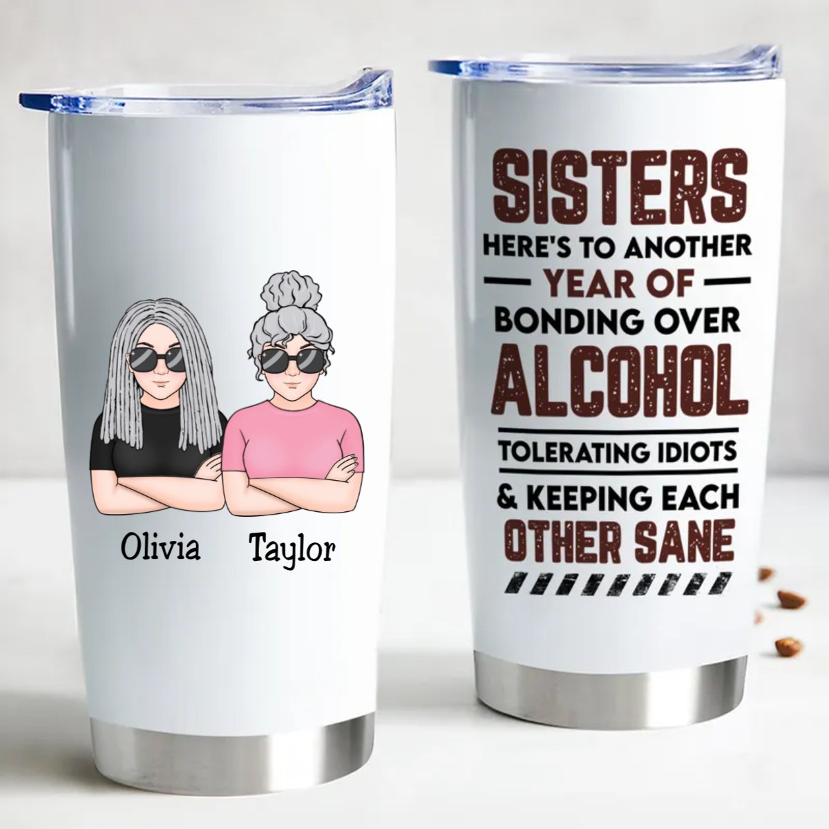 Sisters - Sisters Here's To Another Year Of Bonding Over Alcohol Tolerating Idiots & Keeping Each Other Sane - Personalized Tumbler - Makezbright Gifts