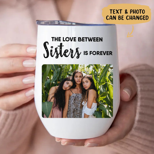 Sisters - The Love Between Sisters Is Forever - Personalized Wine Tumbler - Makezbright Gifts