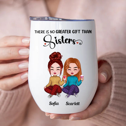 Sisters - There Is No Greater Gift Than Sisters - Personalized Wine Tumbler - Makezbright Gifts