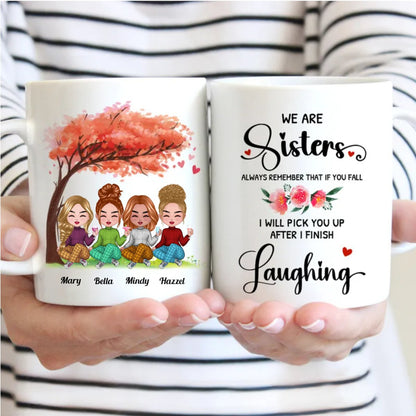 Sisters - We Are Sisters Always Remember That If You Fall I Will Pick You Up After I Finish Laughing - Personalized Mug - Makezbright Gifts