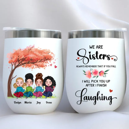 Sisters - You And I Are Sisters Always Remember That If You Fall I Will Pick You Up After I Finish Laughing - Personalized Wine Tumbler - Makezbright Gifts