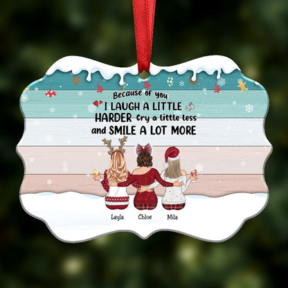 Up to 9 Women - Xmas Ornament - Because Of You I Laugh A Little Harder Cry A Little Less And Smile A Lot More - Personalized Christmas Ornament - Makezbright Gifts