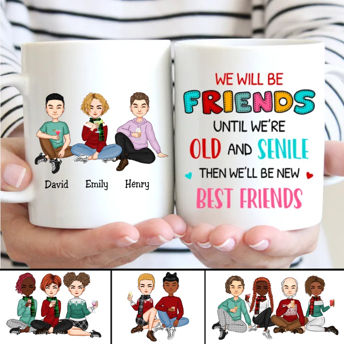 We Will Be Friends Until We're Old And Senile, Then We'll Be New Best Friends - Personalized Mug - Makezbright Gifts