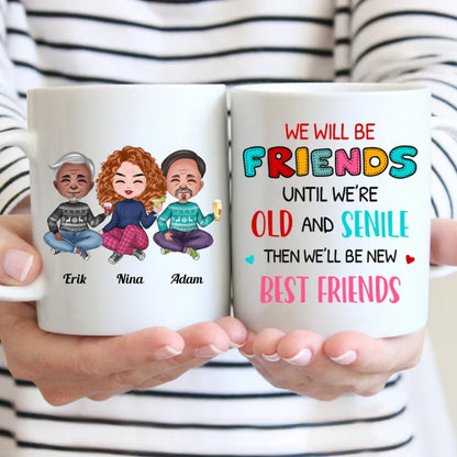 We Will Be Friends Until We're Old And Senile, Then We'll Be New Best Friends - Personalized Mug (Ver. 2) - Makezbright Gifts