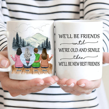 We'll Be Friends Until We're Old And Senile Then We'll Be New Best Friends V3 - Personalized Mug - Makezbright Gifts