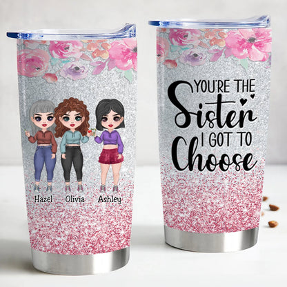 You're the Sister I Got to Choose - Personalized Tumbler - Makezbright Gifts